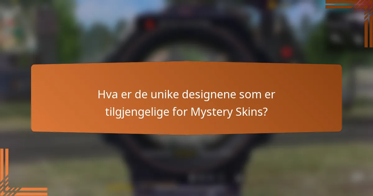Hva er de unike designene som er tilgjengelige for Mystery Skins?