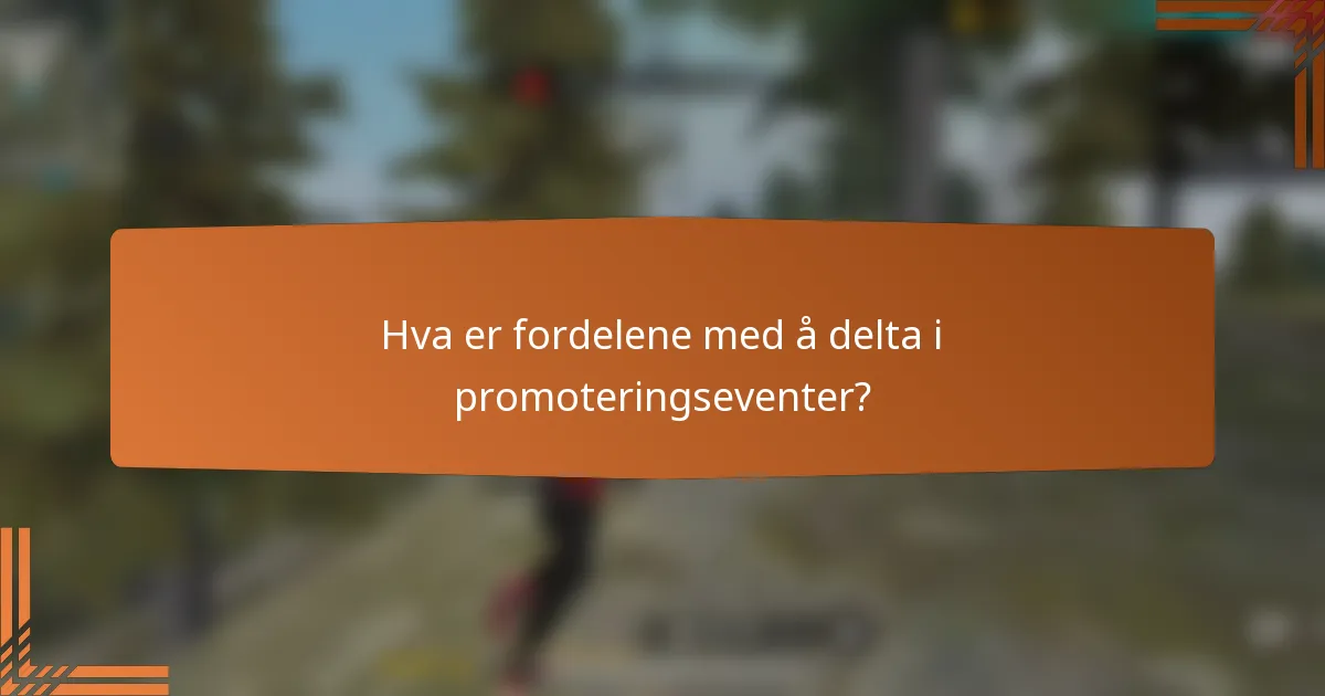 Hva er fordelene med å delta i promoteringseventer?