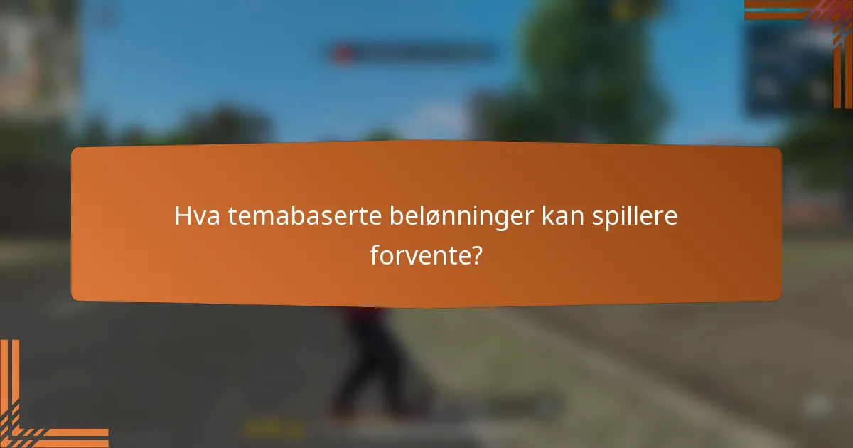 Hva temabaserte belønninger kan spillere forvente?