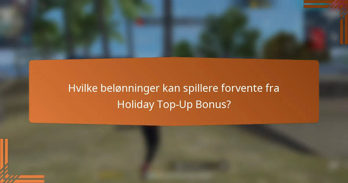 Hvilke belønninger kan spillere forvente fra Holiday Top-Up Bonus?