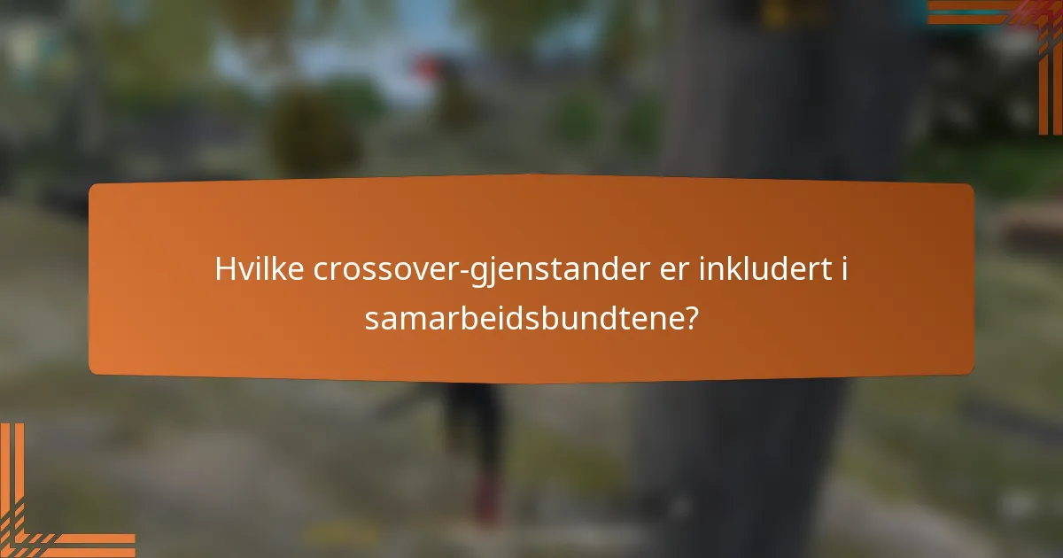 Hvilke crossover-gjenstander er inkludert i samarbeidsbundtene?
