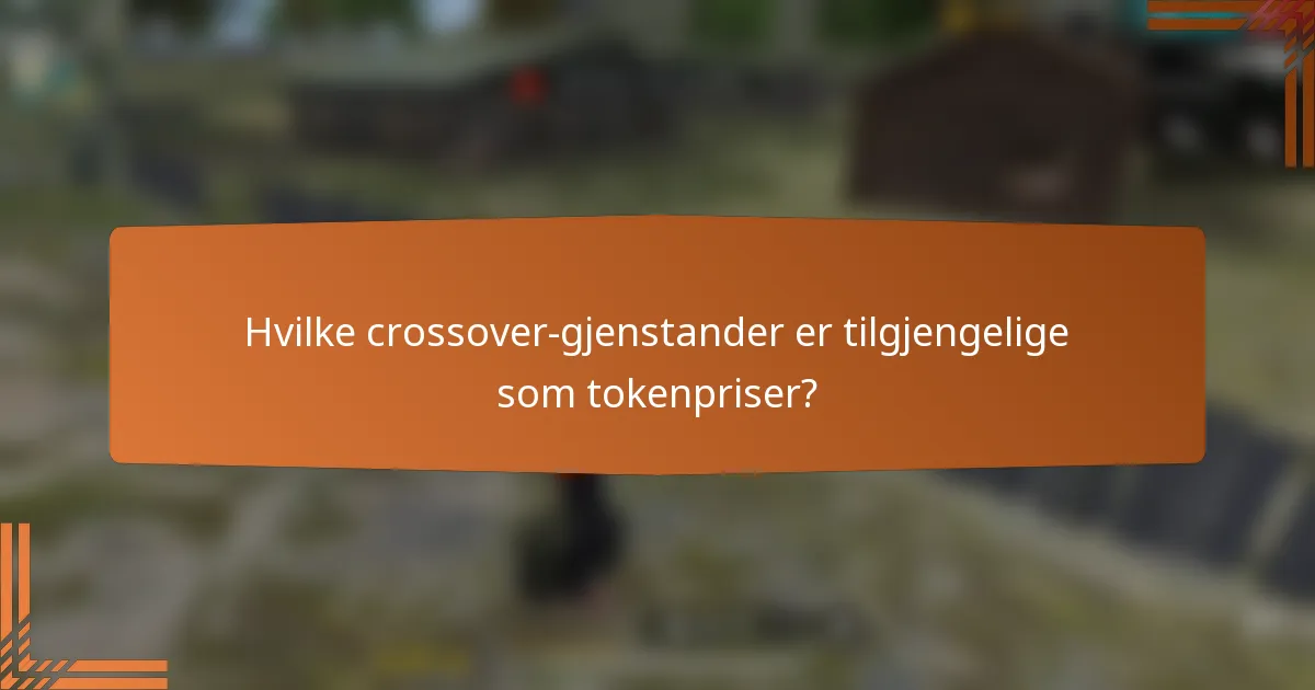 Hvilke crossover-gjenstander er tilgjengelige som tokenpriser?