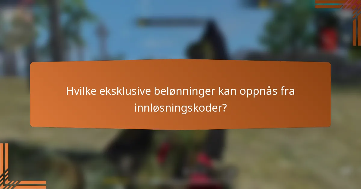 Hvilke eksklusive belønninger kan oppnås fra innløsningskoder?