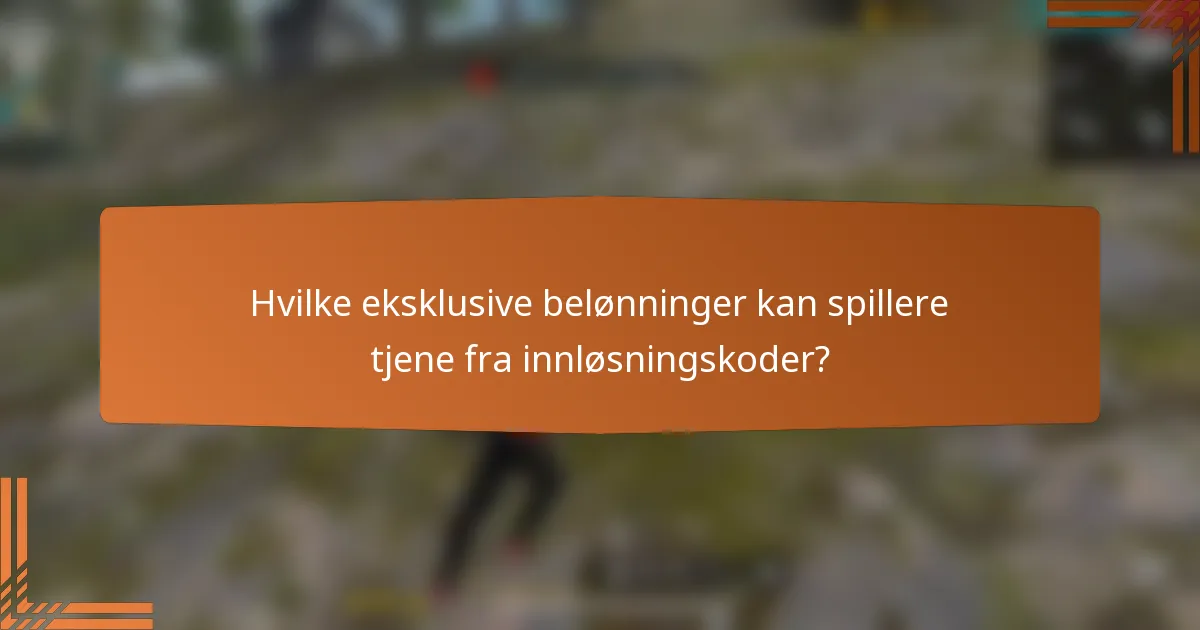 Hvilke eksklusive belønninger kan spillere tjene fra innløsningskoder?
