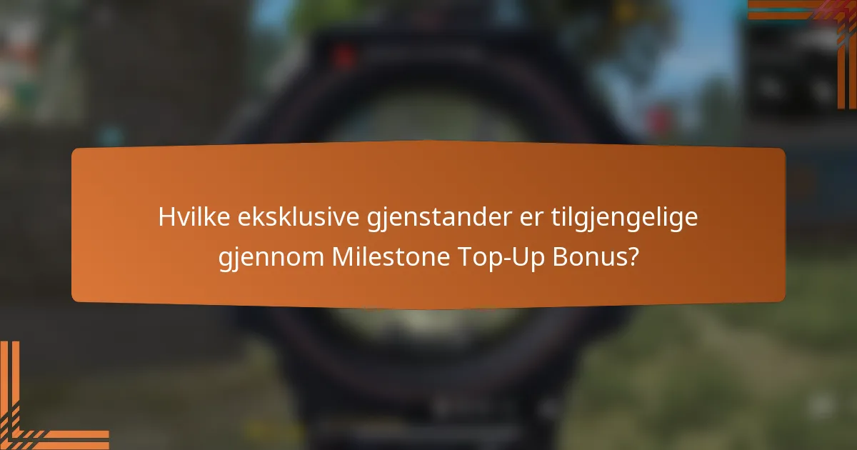 Hvilke eksklusive gjenstander er tilgjengelige gjennom Milestone Top-Up Bonus?