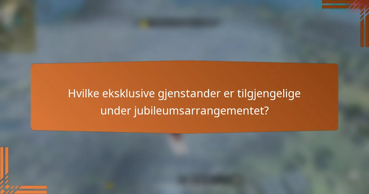 Hvilke eksklusive gjenstander er tilgjengelige under jubileumsarrangementet?