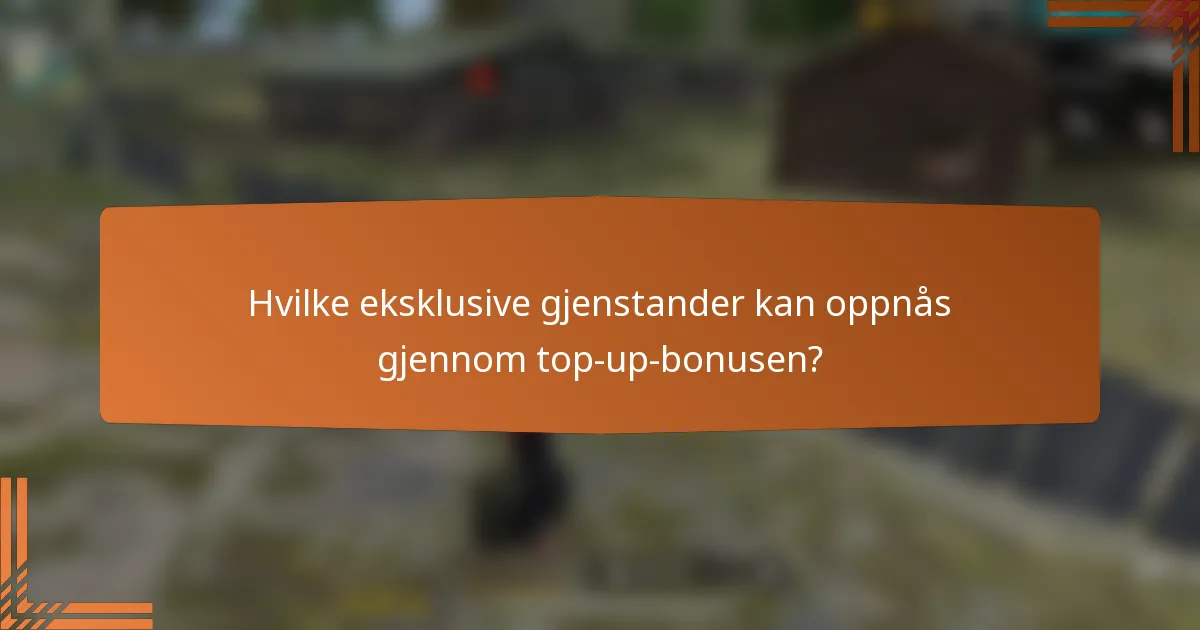 Hvilke eksklusive gjenstander kan oppnås gjennom top-up-bonusen?