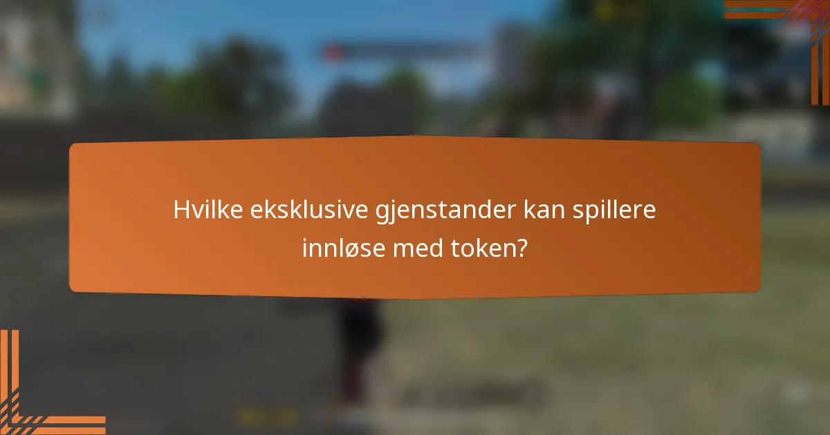 Hvilke eksklusive gjenstander kan spillere innløse med token?