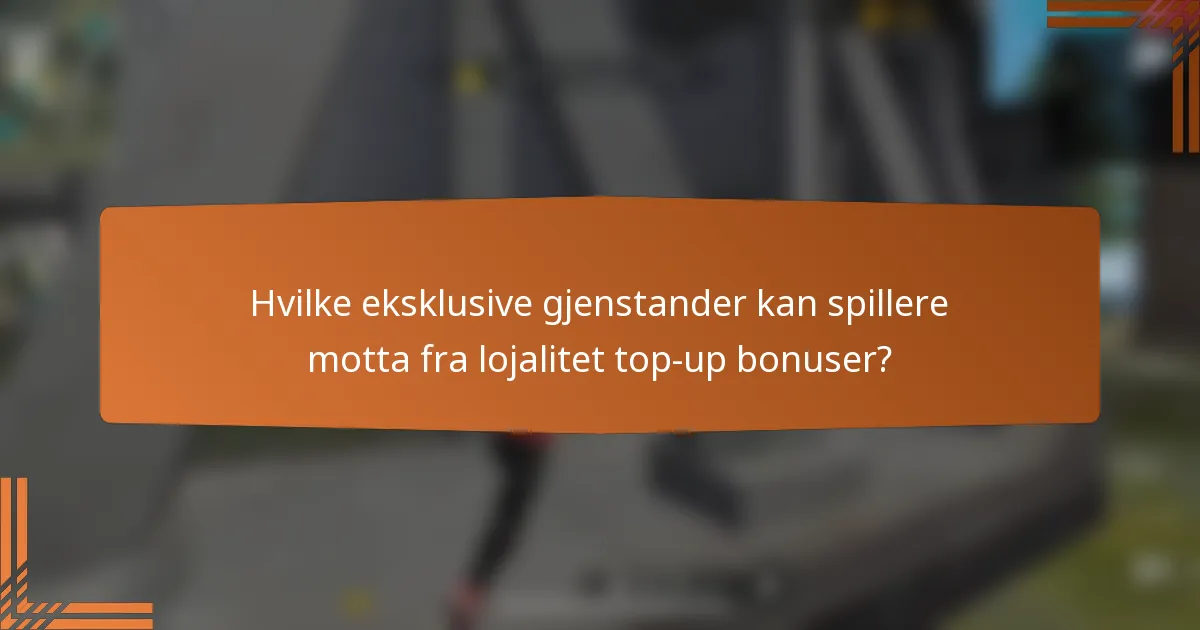 Hvilke eksklusive gjenstander kan spillere motta fra lojalitet top-up bonuser?