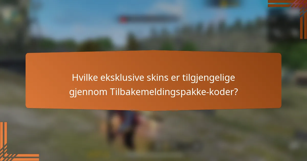 Hvilke eksklusive skins er tilgjengelige gjennom Tilbakemeldingspakke-koder?