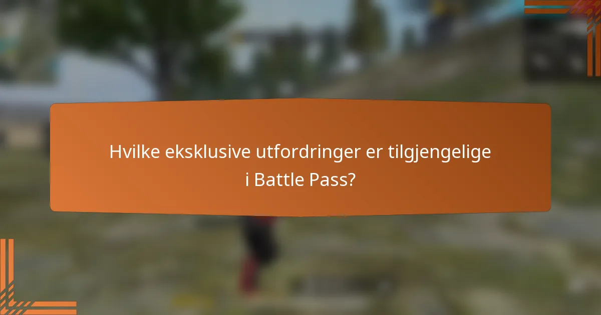 Hvilke eksklusive utfordringer er tilgjengelige i Battle Pass?