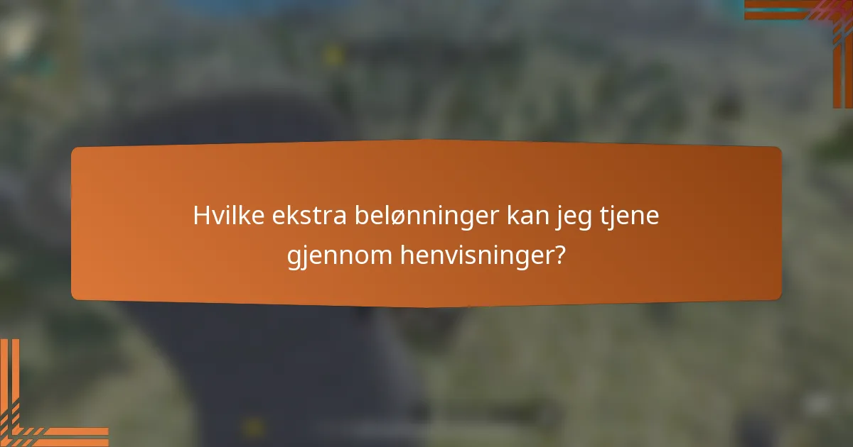 Hvilke ekstra belønninger kan jeg tjene gjennom henvisninger?