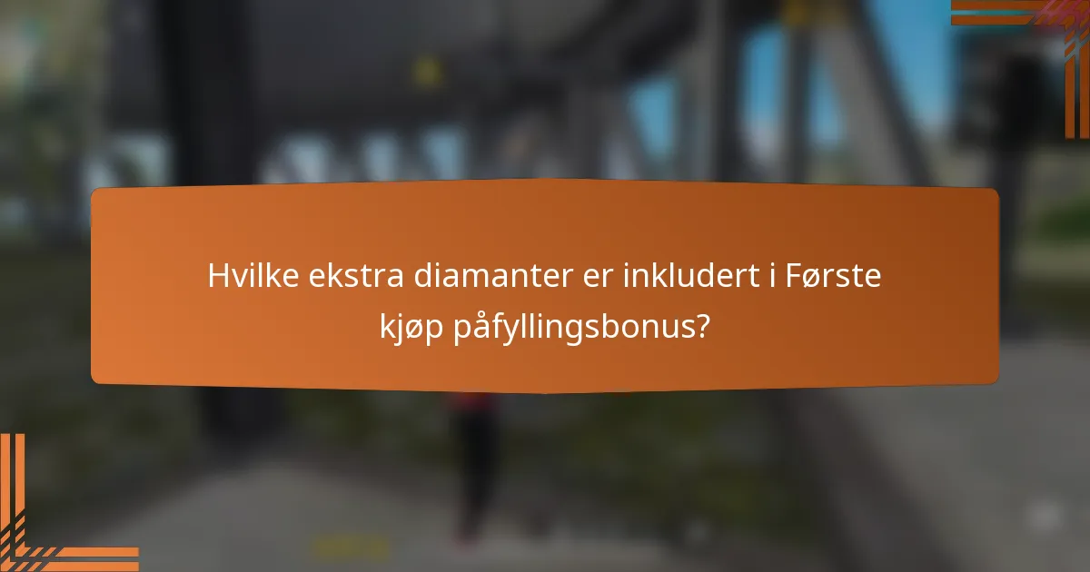 Hvilke ekstra diamanter er inkludert i Første kjøp påfyllingsbonus?