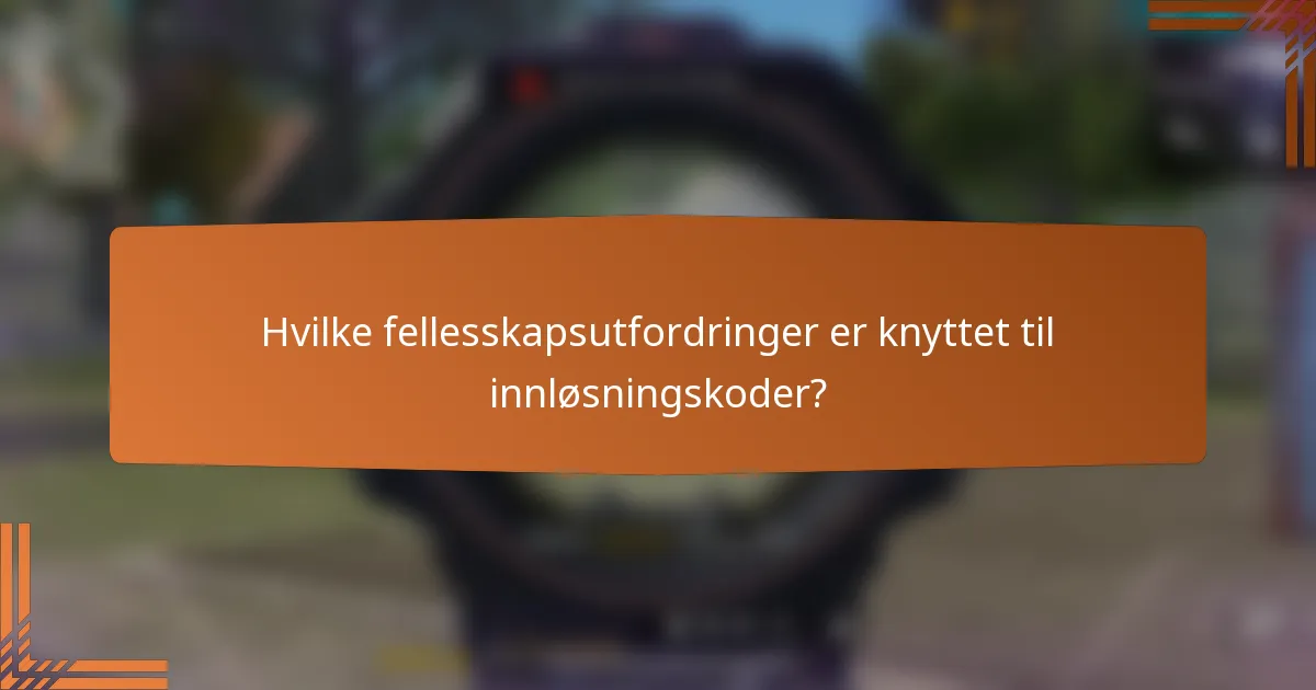 Hvilke fellesskapsutfordringer er knyttet til innløsningskoder?