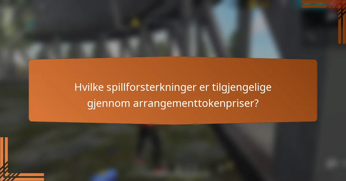 Hvilke spillforsterkninger er tilgjengelige gjennom arrangementtokenpriser?