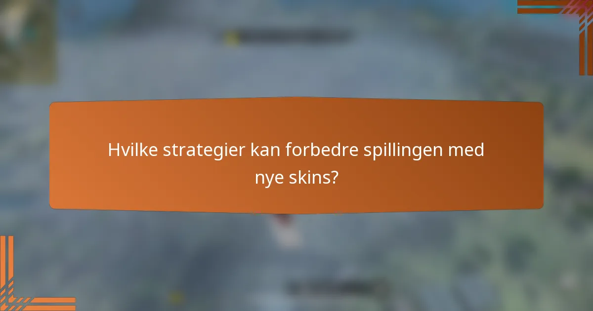 Hvilke strategier kan forbedre spillingen med nye skins?