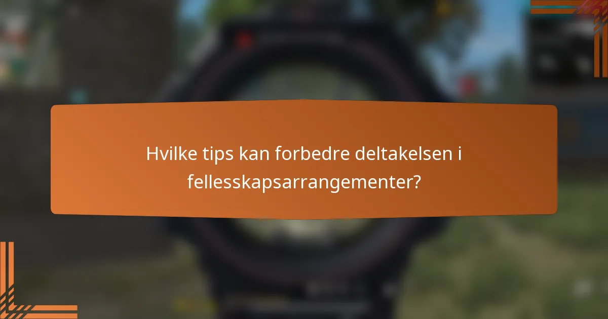 Hvilke tips kan forbedre deltakelsen i fellesskapsarrangementer?