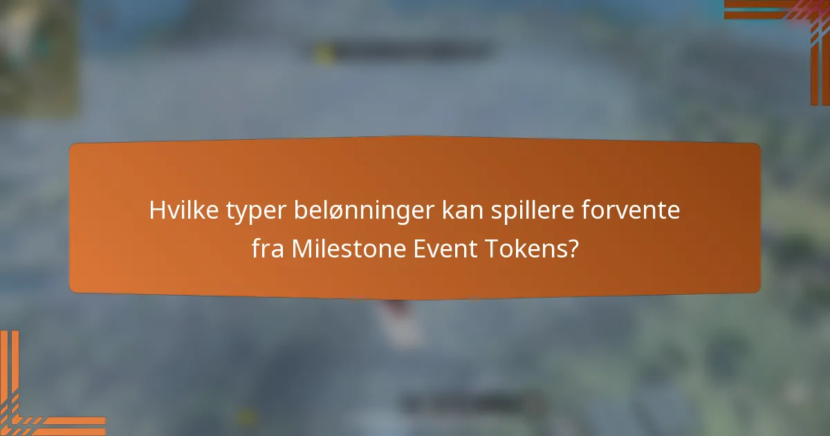 Hvilke typer belønninger kan spillere forvente fra Milestone Event Tokens?