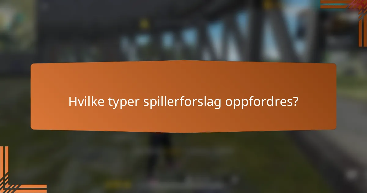 Hvilke typer spillerforslag oppfordres?