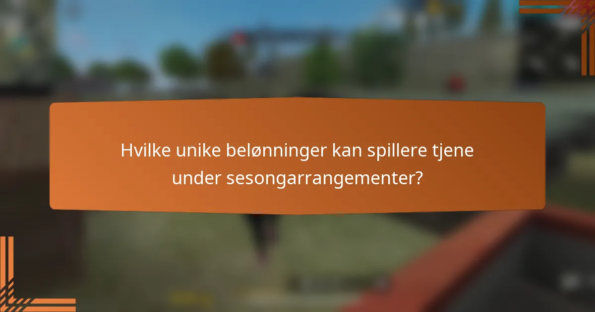 Hvilke unike belønninger kan spillere tjene under sesongarrangementer?