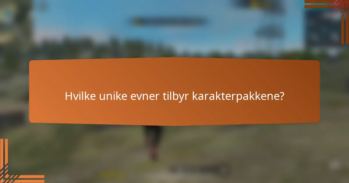 Hvilke unike evner tilbyr karakterpakkene?