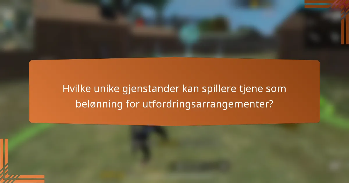 Hvilke unike gjenstander kan spillere tjene som belønning for utfordringsarrangementer?