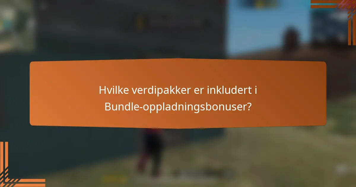 Hvilke verdipakker er inkludert i Bundle-oppladningsbonuser?