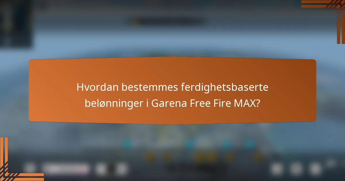 Hvordan bestemmes ferdighetsbaserte belønninger i Garena Free Fire MAX?