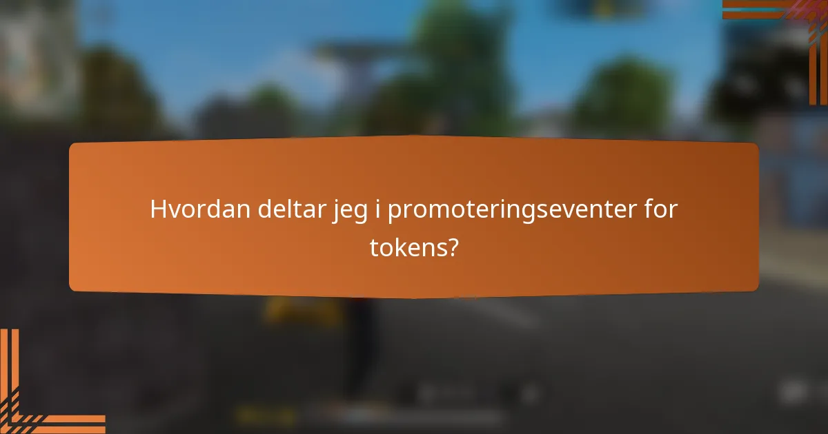 Hvordan deltar jeg i promoteringseventer for tokens?