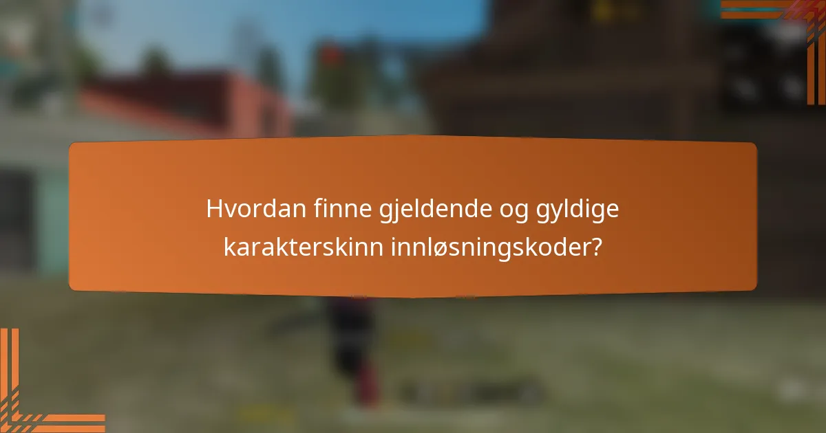 Hvordan finne gjeldende og gyldige karakterskinn innløsningskoder?