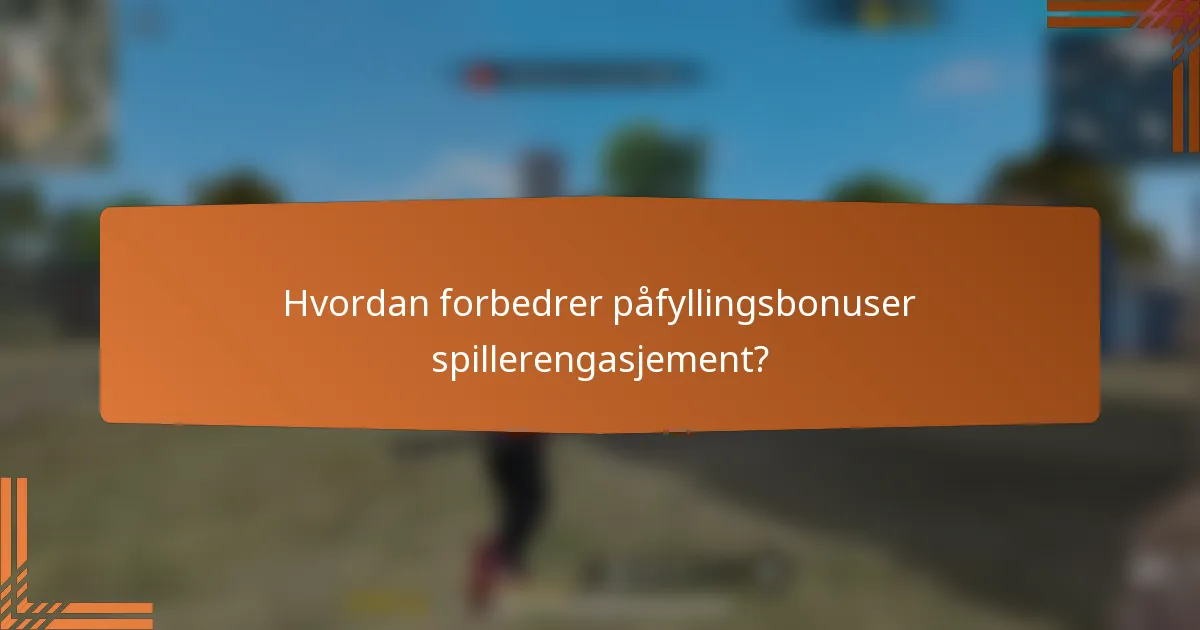 Hvordan forbedrer påfyllingsbonuser spillerengasjement?