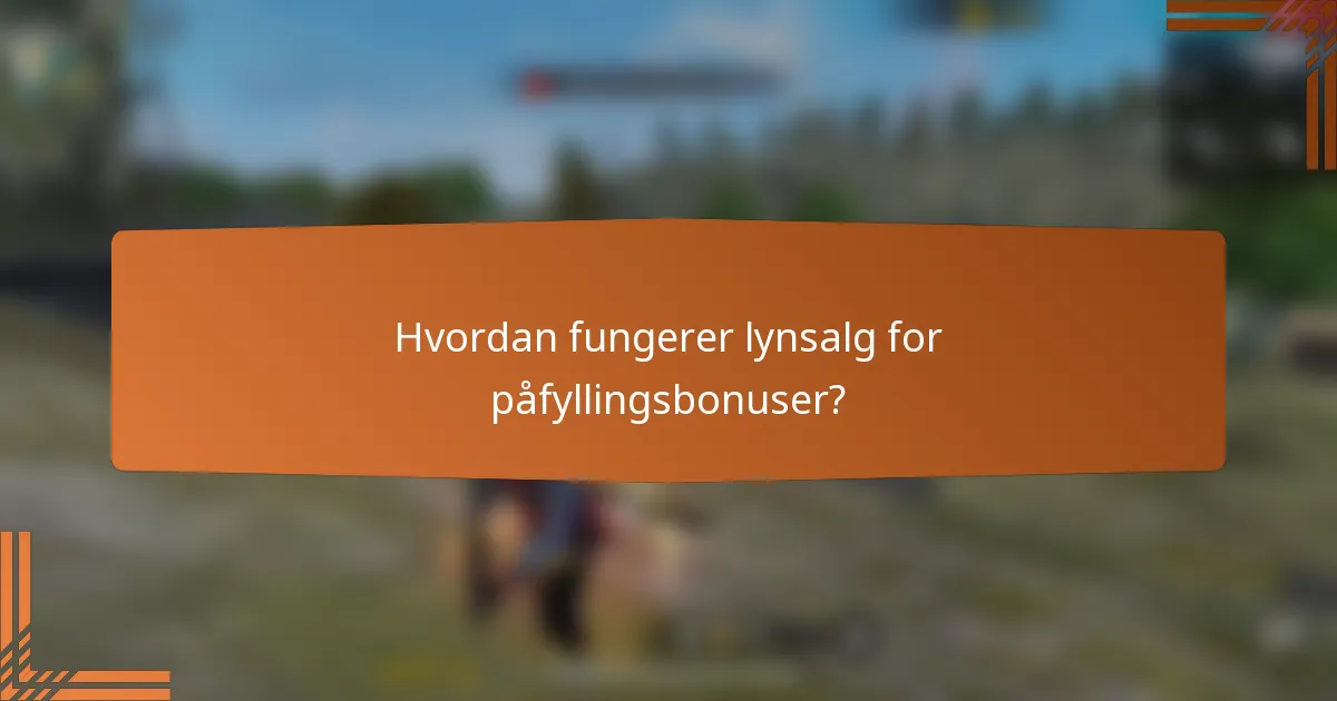 Hvordan fungerer lynsalg for påfyllingsbonuser?