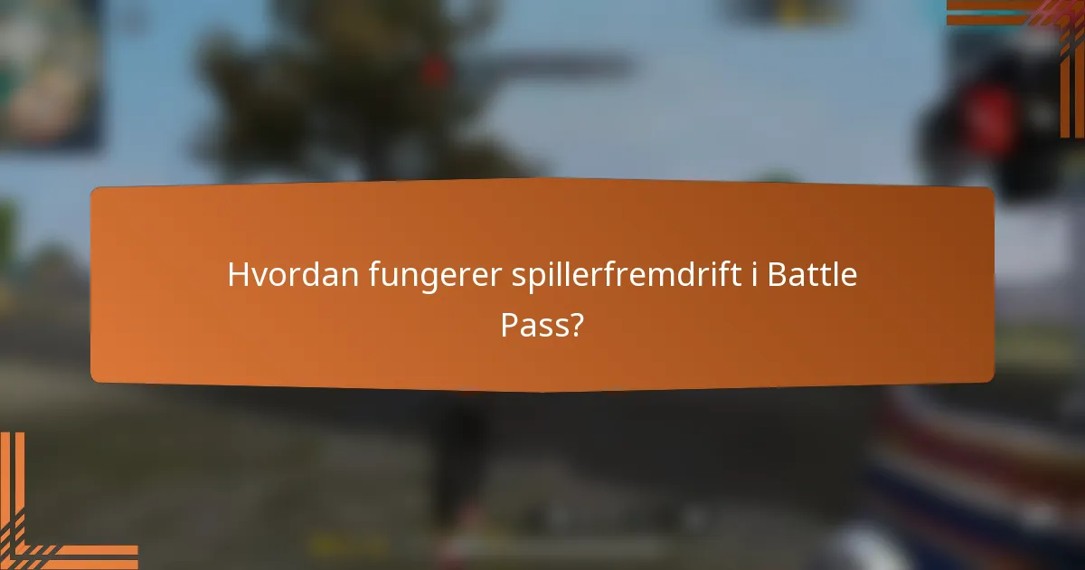 Hvordan fungerer spillerfremdrift i Battle Pass?