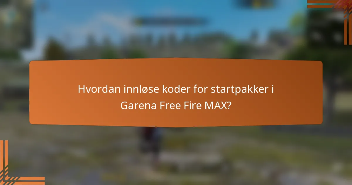 Hvordan innløse koder for startpakker i Garena Free Fire MAX?