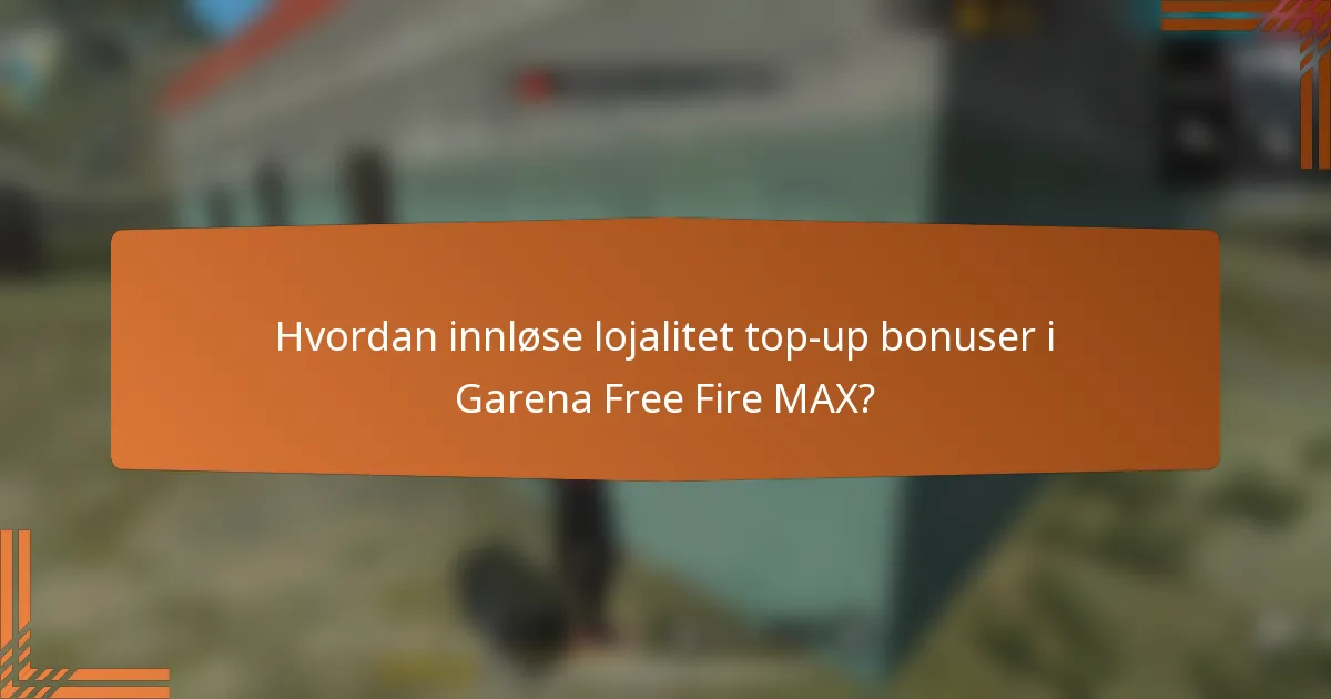 Hvordan innløse lojalitet top-up bonuser i Garena Free Fire MAX?