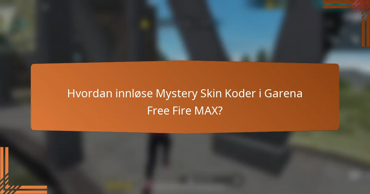 Hvordan innløse Mystery Skin Koder i Garena Free Fire MAX?