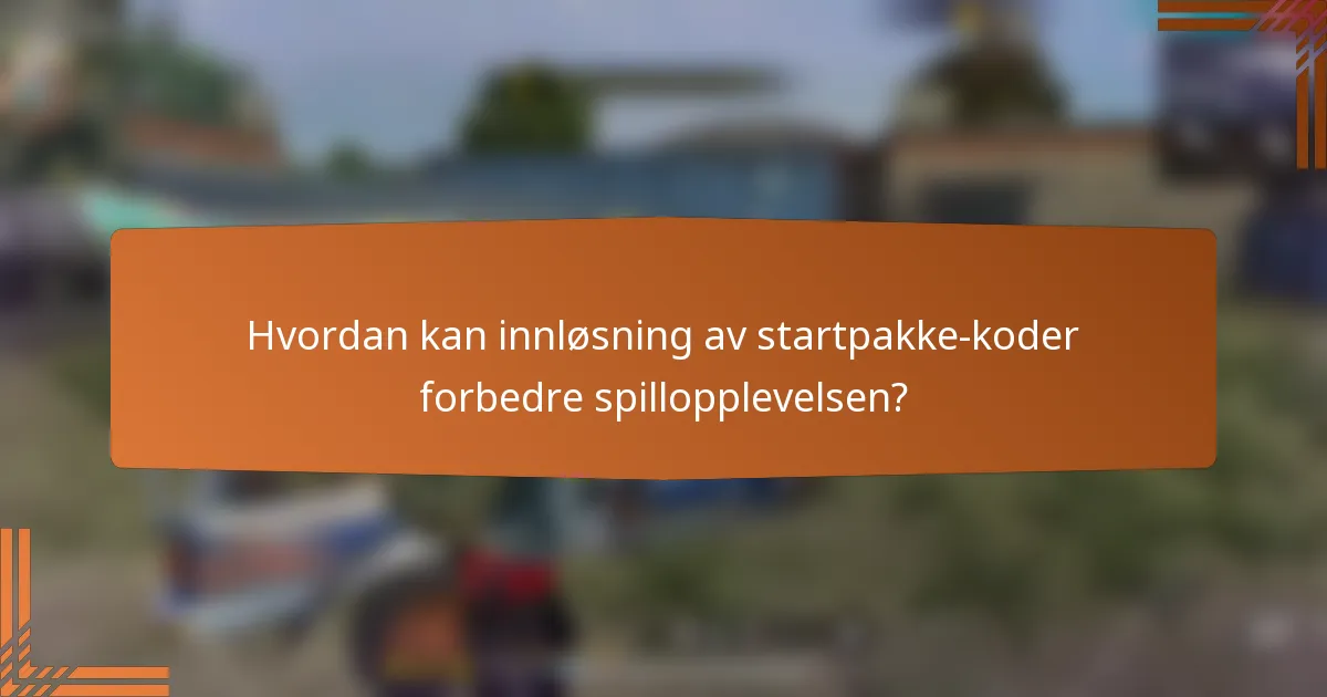 Hvordan kan innløsning av startpakke-koder forbedre spillopplevelsen?