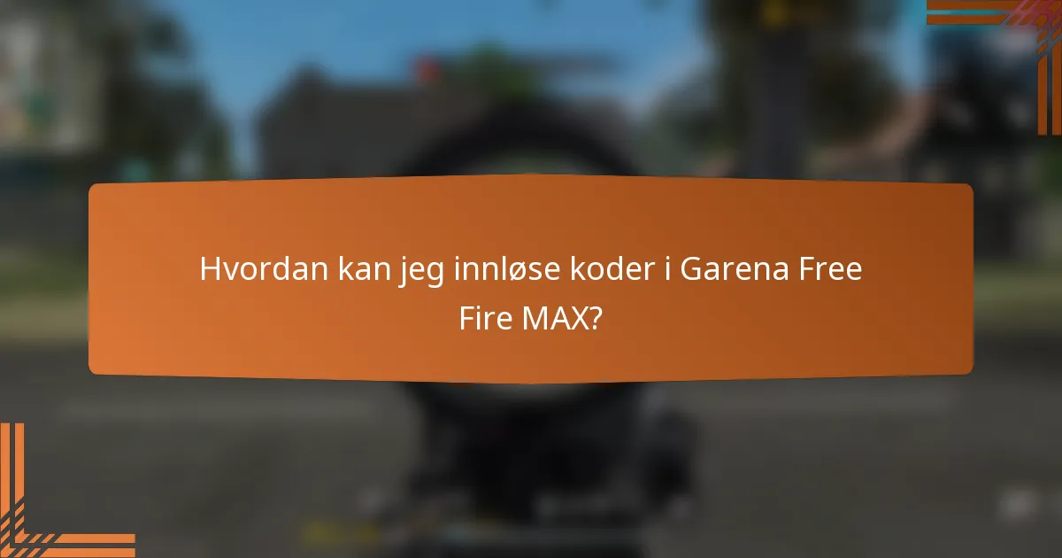 Hvordan kan jeg innløse koder i Garena Free Fire MAX?