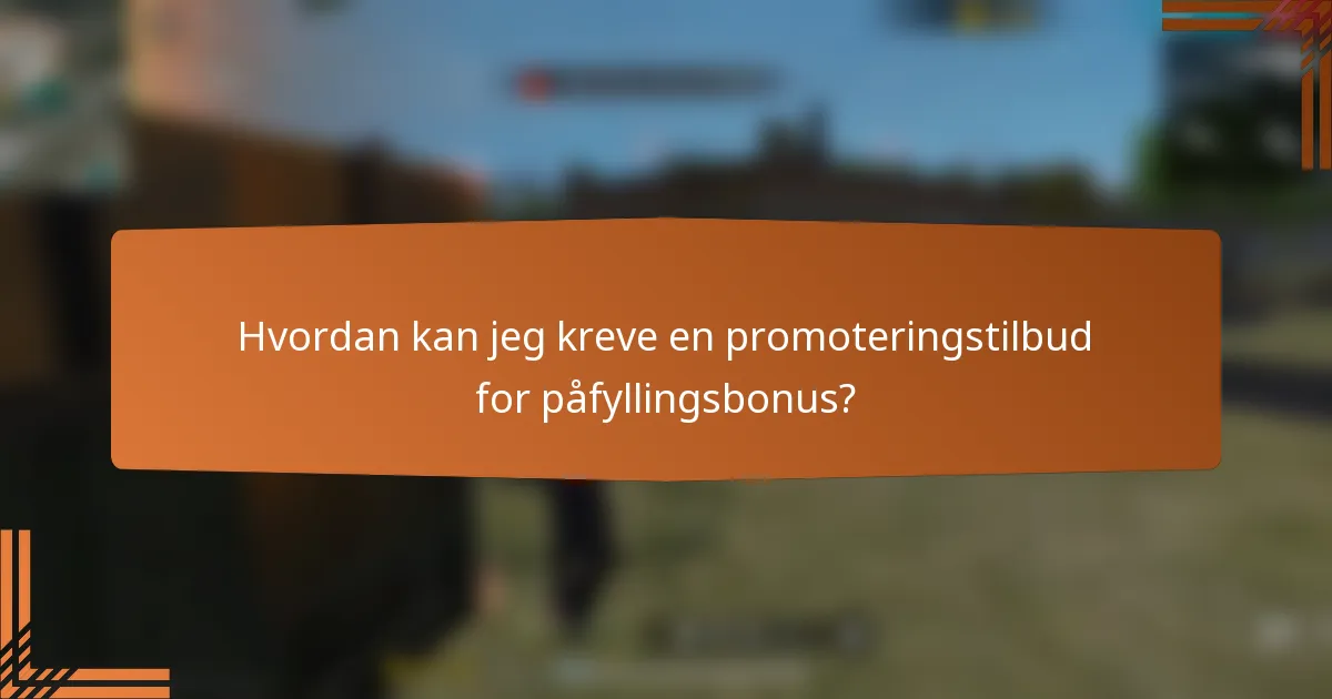 Hvordan kan jeg kreve en promoteringstilbud for påfyllingsbonus?