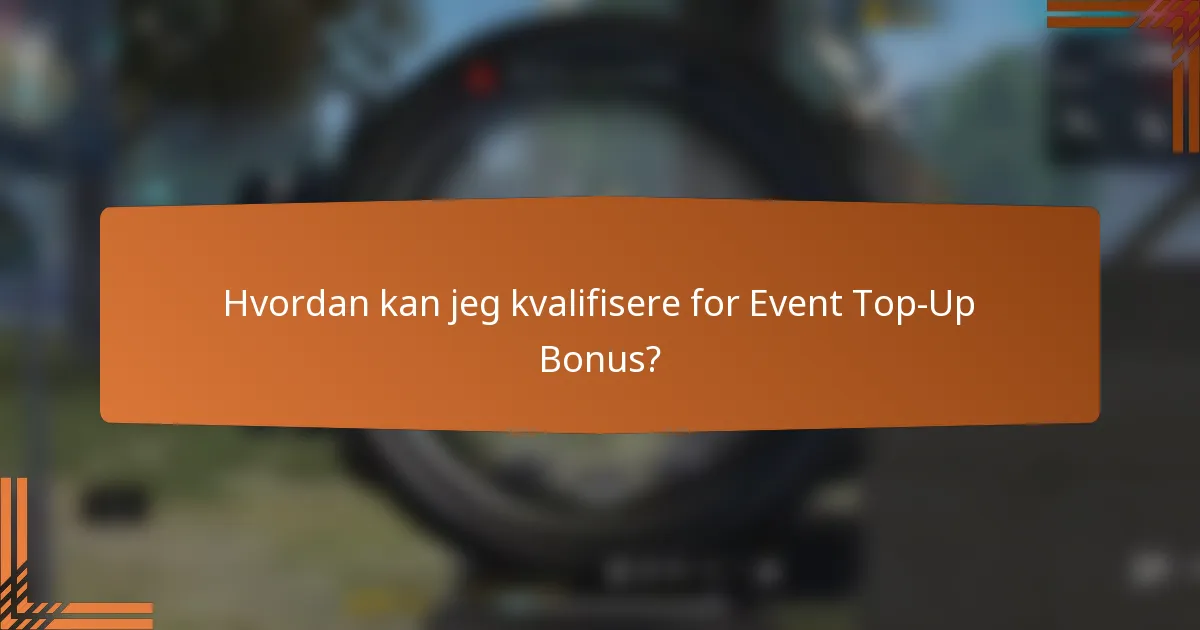 Hvordan kan jeg kvalifisere for Event Top-Up Bonus?