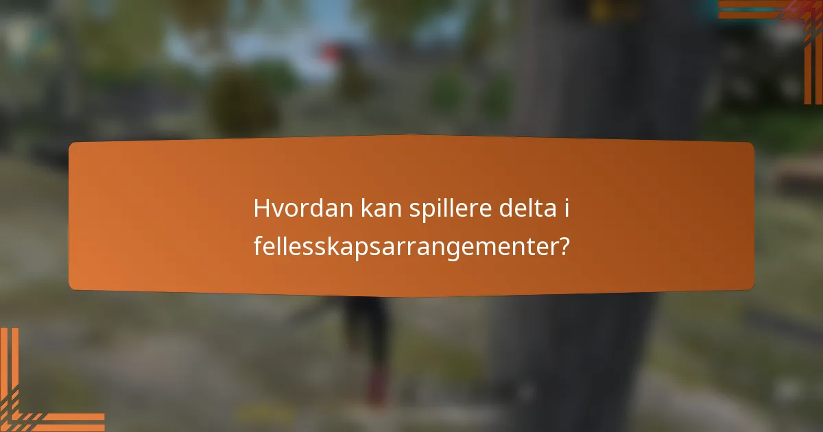 Hvordan kan spillere delta i fellesskapsarrangementer?