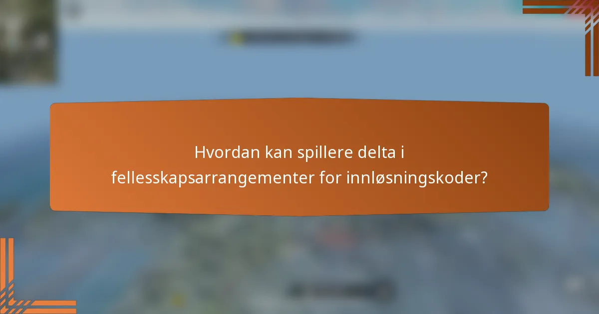 Hvordan kan spillere delta i fellesskapsarrangementer for innløsningskoder?