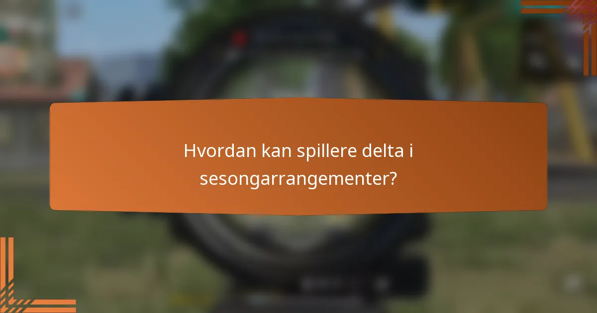 Hvordan kan spillere delta i sesongarrangementer?
