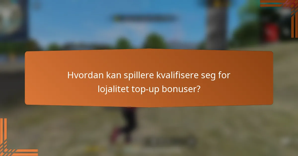 Hvordan kan spillere kvalifisere seg for lojalitet top-up bonuser?