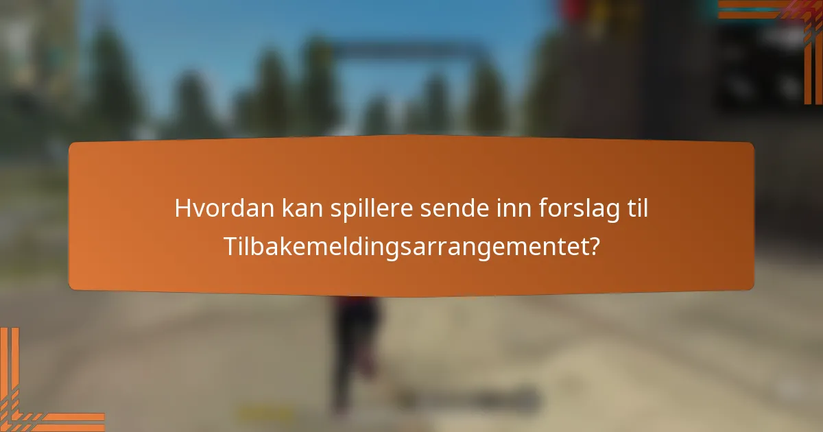 Hvordan kan spillere sende inn forslag til Tilbakemeldingsarrangementet?