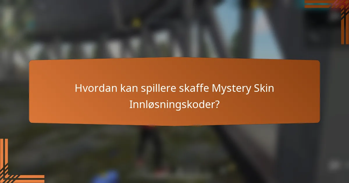 Hvordan kan spillere skaffe Mystery Skin Innløsningskoder?