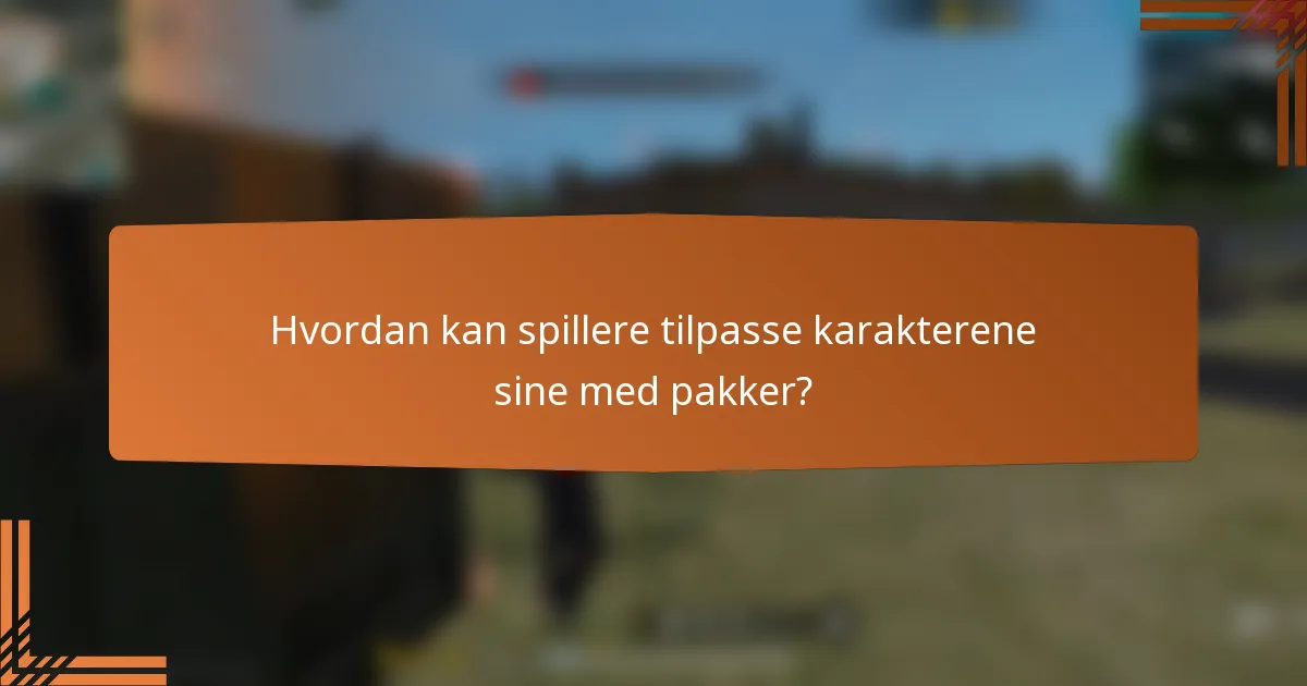 Hvordan kan spillere tilpasse karakterene sine med pakker?