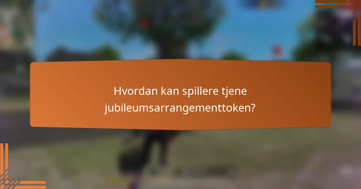 Hvordan kan spillere tjene jubileumsarrangementtoken?