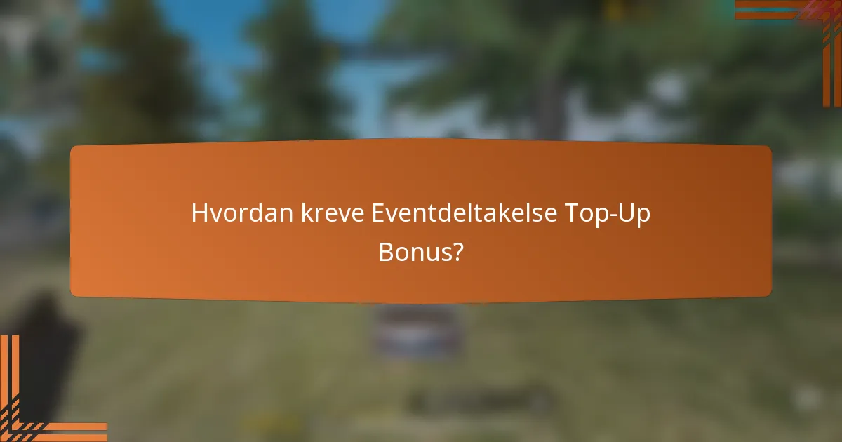 Hvordan kreve Eventdeltakelse Top-Up Bonus?