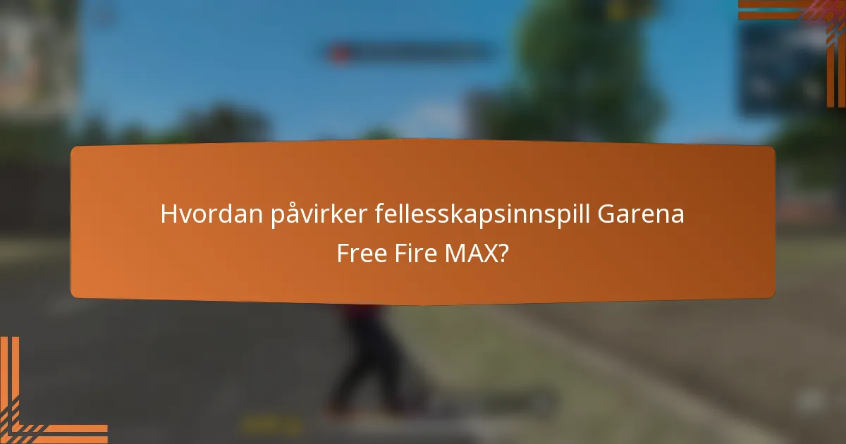 Hvordan påvirker fellesskapsinnspill Garena Free Fire MAX?